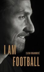 I Am Football : Zlatan Ibrahimovic - David Lagercrantz, ...