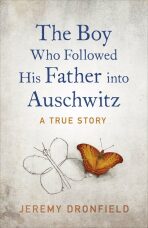 The Boy Who Followed His Father Into Auschwitz - Jeremy Dronfield