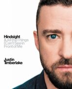 Hindsight & All the Things I Can't See in Front of Me - Justin Timberlake