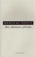 Řeč, dějinnost, příroda - Maurice Merleau-Ponty