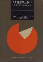 Filozofie dějin: problémy a perspektivy - Ivana Holzbachová