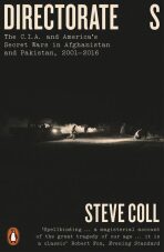 Directorate S: The C.I.A. and America´s Secret Wars in Afghanistan and Pakistan, 2001–2016 - Steve Coll