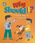 Why Should I?: A book about respect (Our Emotions and Behaviour) - Sue Graves, ...