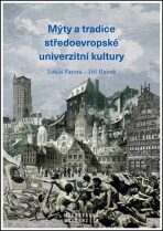 Mýty a tradice středoevropské univerzitní kultury - Miroslav Huptych, ...