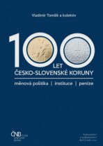 100 let česko-slovenské koruny/měnová politika/instituce/peníze - Vladimír Tomšík