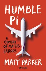 Humble Pi : A Comedy of Maths Errors - Matt Parker