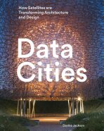 Data Cities: How Satellites Are Transforming Architecture And Design - Davina Jackson