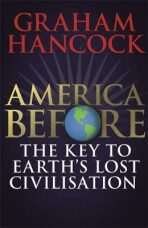 America Before: The Key to Earth´s Lost Civilization - Graham Hancock