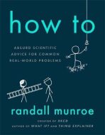 How To: Absurd Scientific Advice for Common Real-World Problems - Randall Munroe