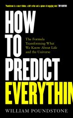 How to Predict Everything : The Formula Transforming What We Know About Life and the Universe - William Poundstone