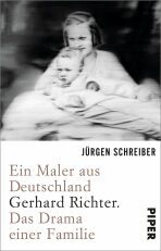 Ein Maler aus Deutschland : Gerhard Richter. Das Drama einer Familie - Schreiber Jürgen