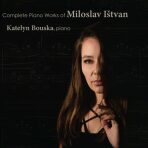 Complete Piano Works of Miloslav Ištvan - Ištvan Miloslav, ...