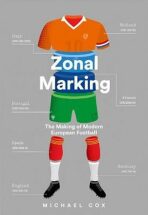 Zonal Marking : The Making of Modern European Football - Michael Cox