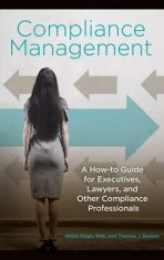 Compliance Management : A How-to Guide for Executives, Lawyers, and Other Compliance Professionals - Singh Nitish,Bussen Thomas J.