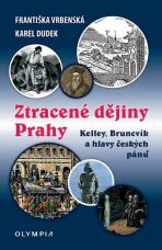 Ztracené dějiny Prahy - Kelley, Bruncvík a hlavy českých pánů - Františka Vrbenská, ...