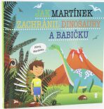 Jak Martínek zachránil dinosaury a babičku - Dětské knihy se jmény - Šimon Matějů