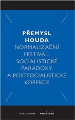 Normalizační festival - Socialistické paradoxy a postsocialistické korekce - Přemysl Houda