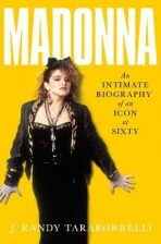 Madonna : An Intimate Biography of an Icon at Sixty - J. Randy Taraborrelli