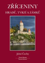 Zříceniny hradů, tvrzí a zámků - Jižní Čechy - Tomáš Durdík, ...