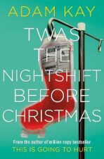 Twas The Nightshift Before Christmas - Adam Kay