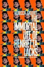 The Immortal Life of Henrietta Lacks - Rebecca Sklootová