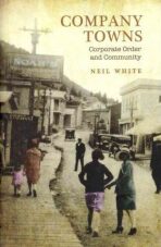Company Towns : Corporate Order and Community - Neil White