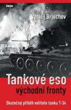 Tankové eso východní fronty - Skutečný příběh velitele tanku T-34 - Vasilij Brjuchov