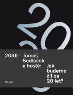 2036. Tomáš Sedláček a hosté: Jak budeme žít za 20 let? - Tomáš Sedláček
