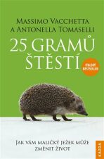 25 gramů štěstí - Jak vám maličký ježek může změnit život - Massimo Vacchetta, ...