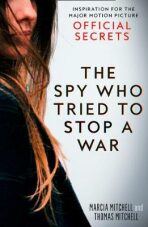 The Spy Who Tried to Stop a War : Inspiration for the Major Motion Picture Official Secrets - Marcia Mitchell, ...
