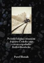 Počátky lokální železniční dopravy - Pavel Blatník