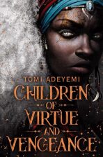 Children of Virtue and Vengeance - Tomi Adeyemiová