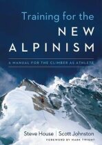 Training for the New Alpinism : A Manual for the Climber as Athlete - Steve House