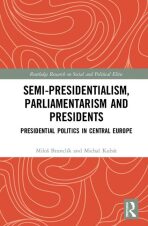 Semi-presidentialism, Parliamentarism and Presidents : Presidential Politics in Central Europe - Michal Kubát,Miloš Brunclík