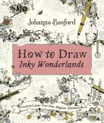 How to Draw Inky Wonderlands : Create and Colour Your Own Magical Adventure - Johanna Basfordová