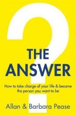 The Answer : How to take charge of your life & become the person you want to be - Barbara Peaseová