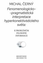 Fenomenologicko-pragmatistická interpretace hyperkonektivistického světa: k problémům filosofie informace - 