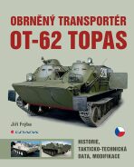 Obrněný transportér OT-62 TOPAS - Historie, takticko-technická data, modifikace - Jiří Frýba