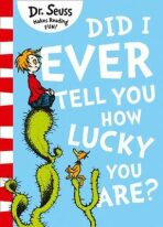 Did I Ever Tell You How Lucky You Are? - Dr. Seuss