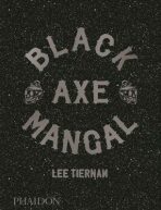 Black Axe Mangal - Fergus Henderson, Lee Tiernan, ...