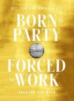 Born to Party, Forced to Work: 21st Century Hospitality - Bronson Van Wyck