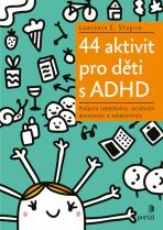 44 aktivit pro děti s ADHD - Podpora sebedůvěry, sociálních dovedností a sebekontroly - Lawrence E. Shapiro