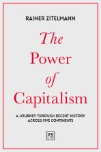 The Power of Capitalism : A journey through recent history across five continents - Rainer Zitelmann