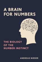 A Brain for Numbers: The Biology of the Number Instinct - Andreas Nieder
