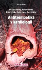 Antitrombotika v kardiologii - Martin Mates, Petr Ošťádal, ...