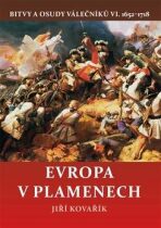 Evropa v plamenech - Bitvy a osudy válečníků VI. 1652-1718 - Jiří Kovařík