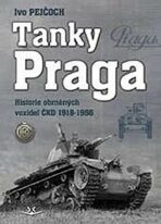 Tanky Praga - Historie obrněných vozidel ČKD 1918-1956 - Ivo Pejčoch