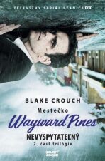 Nevyspytateľný - Mestečko Wayward Pines - Blake Crouch