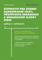 Účetnictví pro územní samosprávné celky, příspěvkové organizace a organizační složky státu - Miroslav Máče