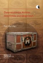 Österreichische Archive: Geschichte und Gegenwart - Petr Elbel, ...
